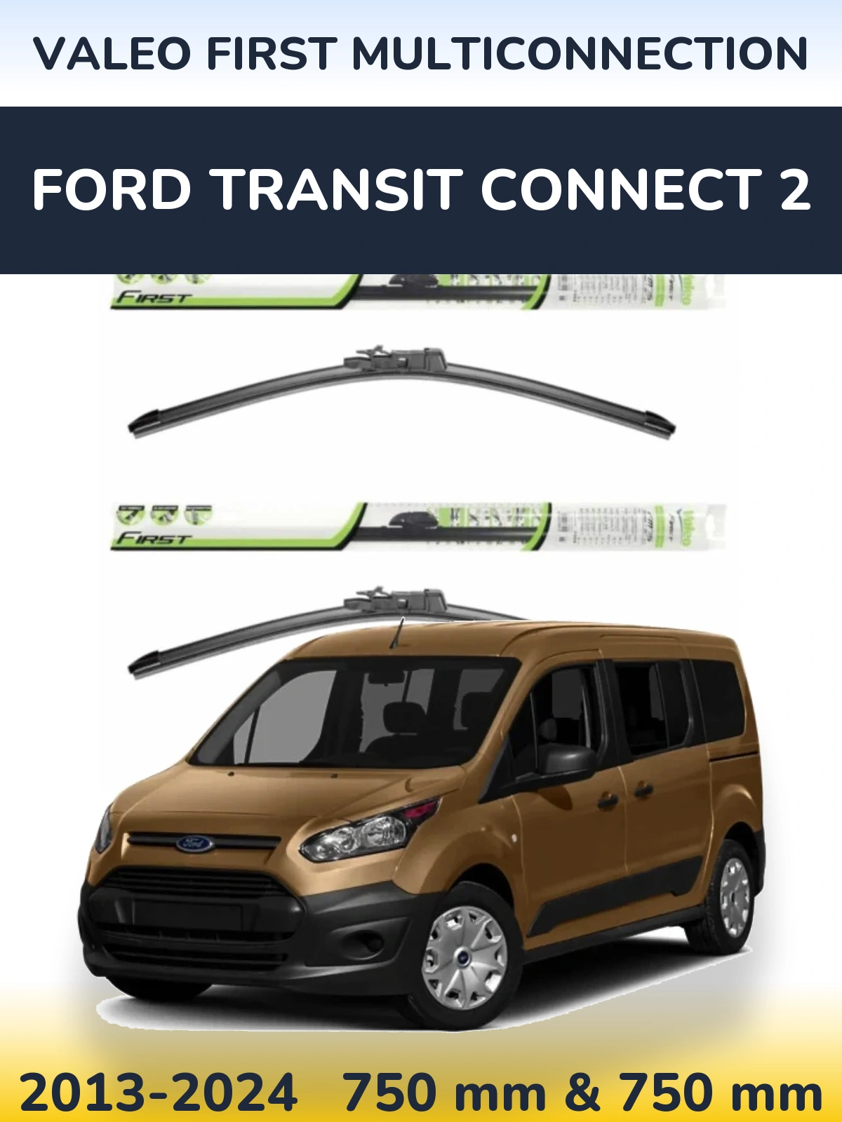 Front wiper blade set Valeo First MultiConnection 750 & 750 mm for Ford Transit Connect 2 2013-2024