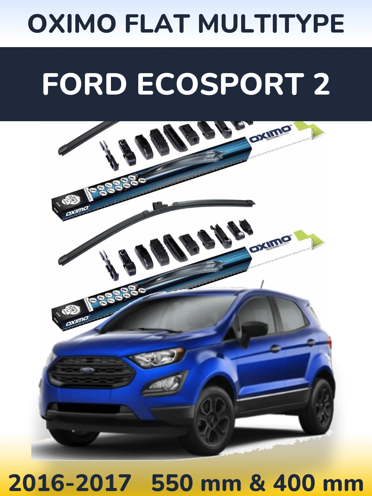 Front wiper blade set Oximo Flat MultiTüüpe 550 & 400 mm for Ford EcoSport 2 2016-2017