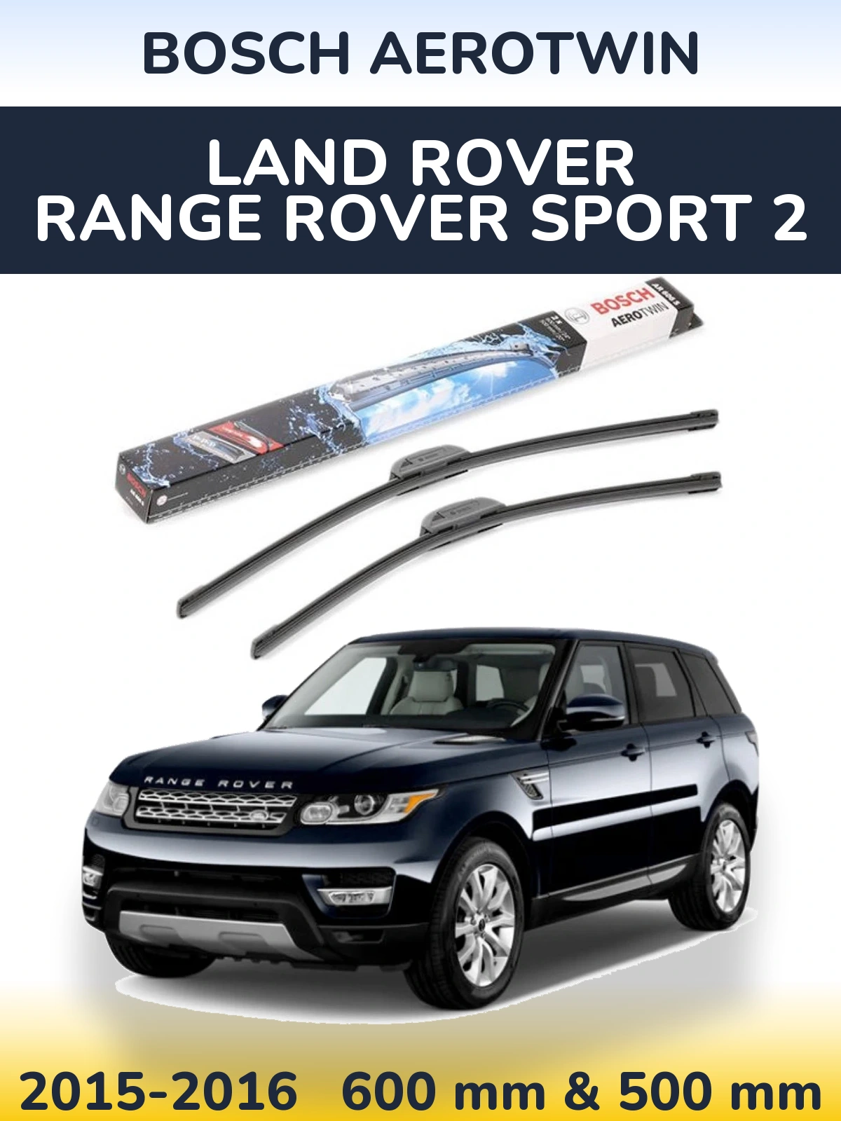 Комплект передніх щіток BOSCH AeroTwin 600 & 500 мм для Land Rover Range Rover Sport 2 2015-2016