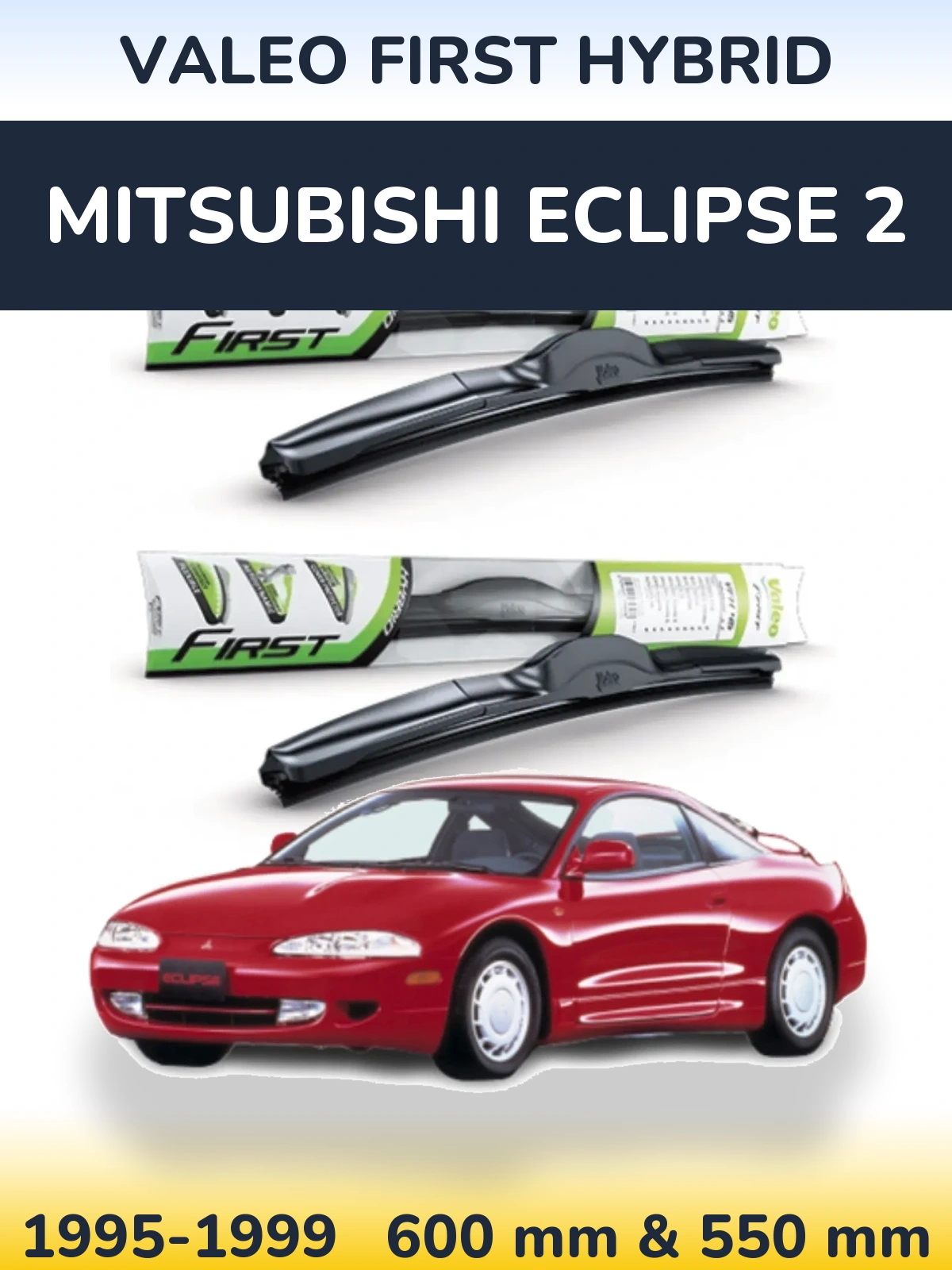 Комплект передніх щіток Valeo First Hybrid 600 & 550 мм для Mitsubishi Eclipse 2 1995-1999