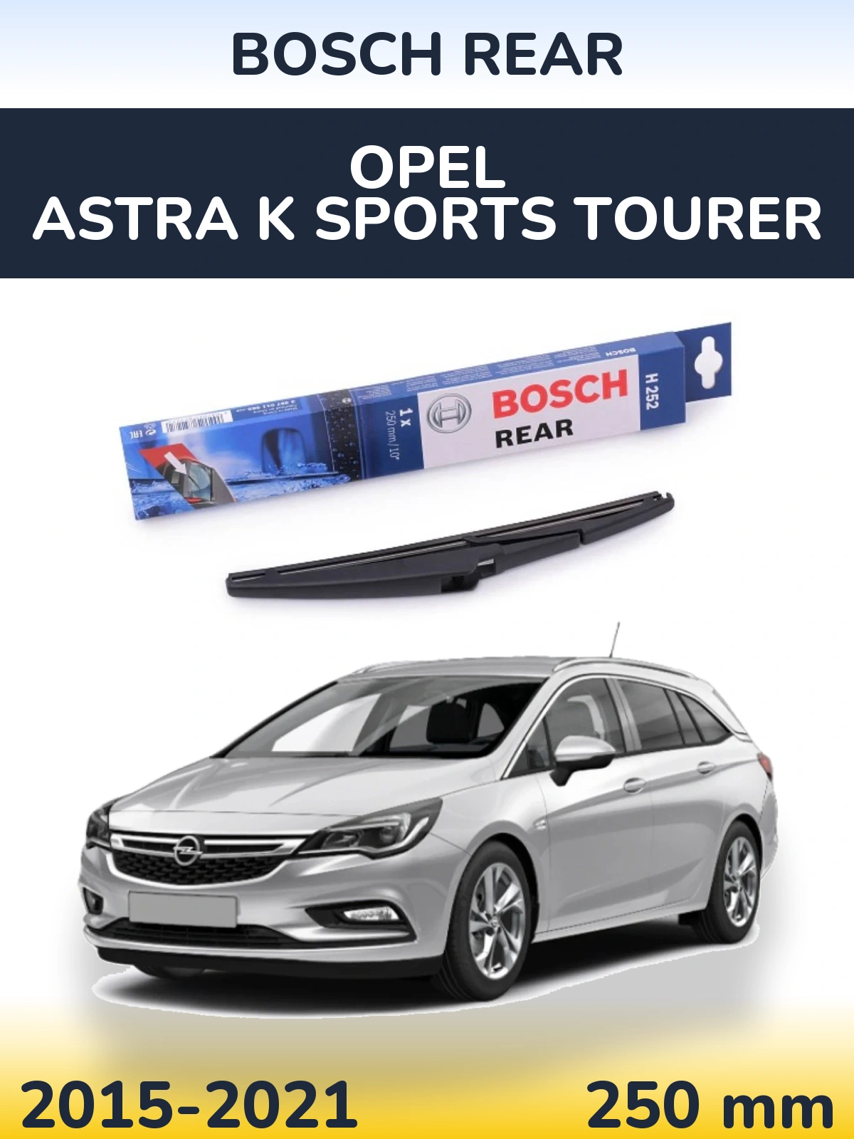 Задня щітка BOSCH Rear 250 мм для Opel Astra K Sports Tourer 2015-2021