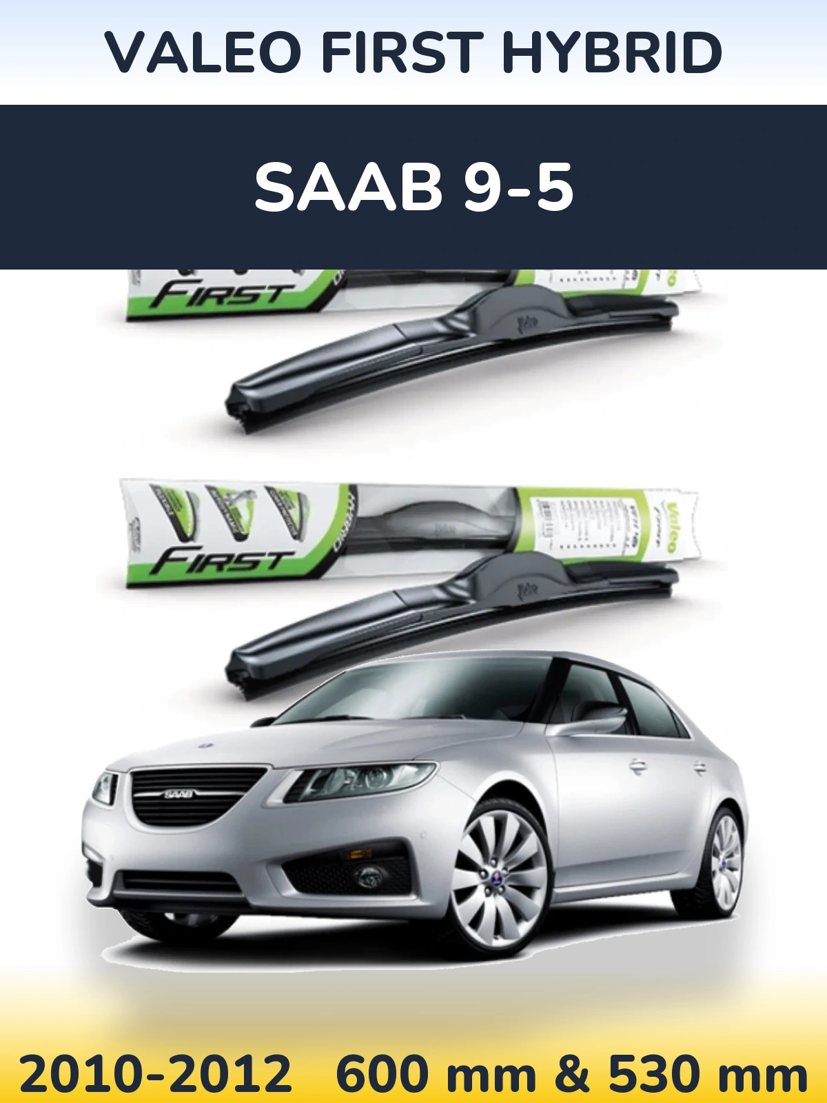 Комплект передніх щіток Valeo First Hybrid 600 & 530 мм для SAAB 9-5 2010-2012