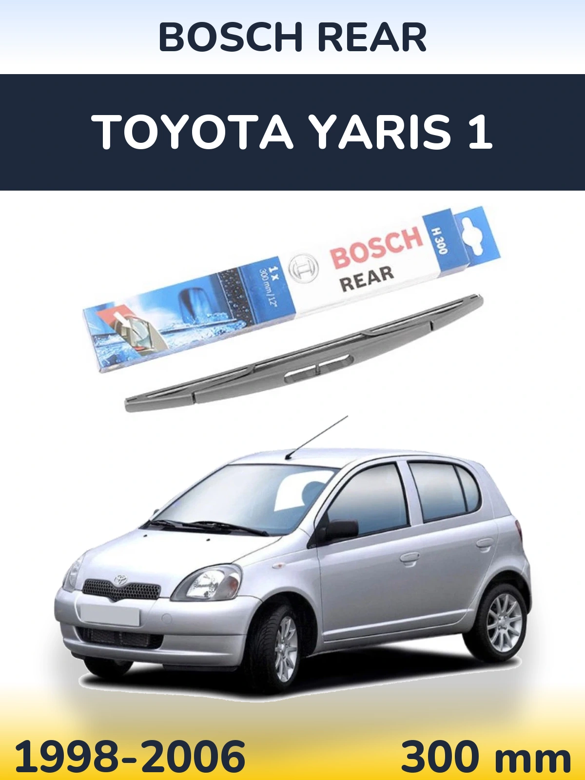 Задня щітка BOSCH Rear 300 мм для Toyota Yaris 1 1998-2006
