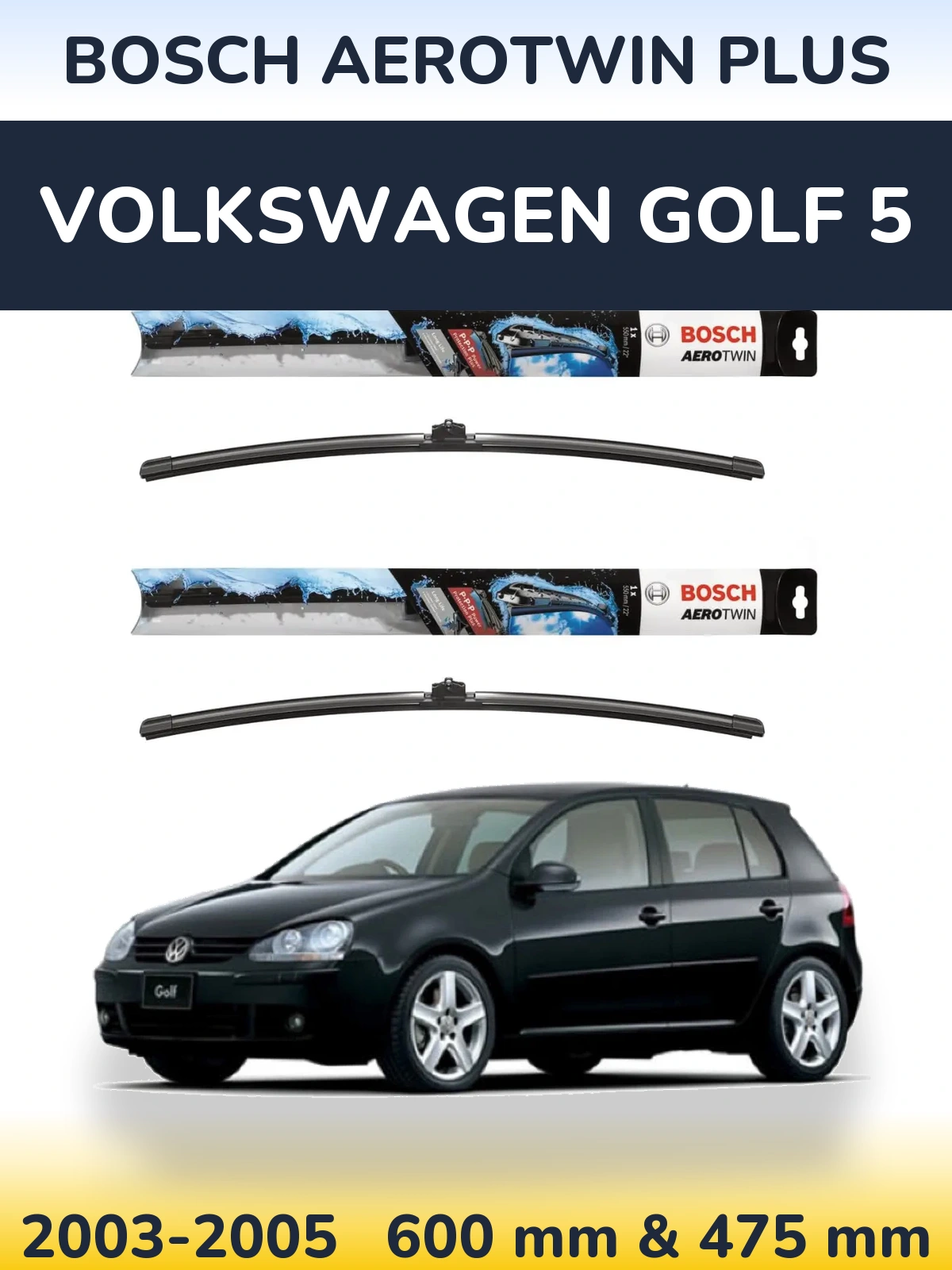 Front wiper blade set BOSCH AeroTwin Plus 600 & 475 mm for Volkswagen Golf 5 2003-2005